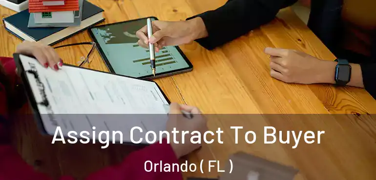  Assign Contract To Buyer Orlando ( FL )