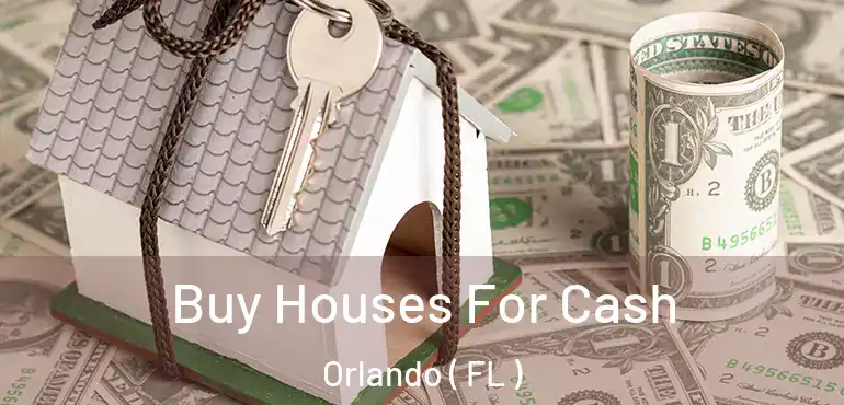 Buy Houses For Cash Orlando ( FL )