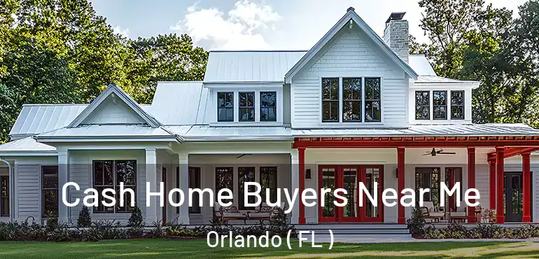  Cash Home Buyers Near Me Orlando ( FL )
