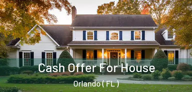  Cash Offer For House Orlando ( FL )