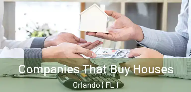  Companies That Buy Houses Orlando ( FL )