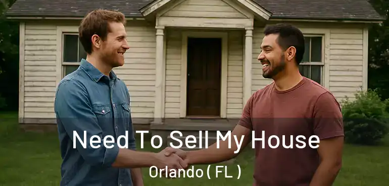 Need To Sell My House Orlando ( FL )