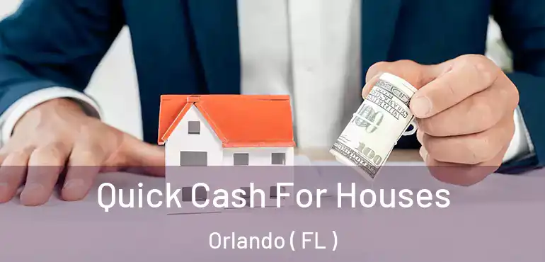  Quick Cash For Houses Orlando ( FL )