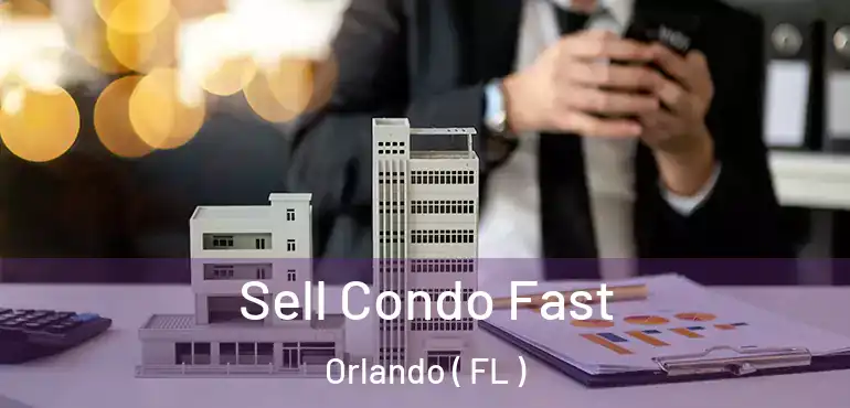  Sell Condo Fast Orlando ( FL )