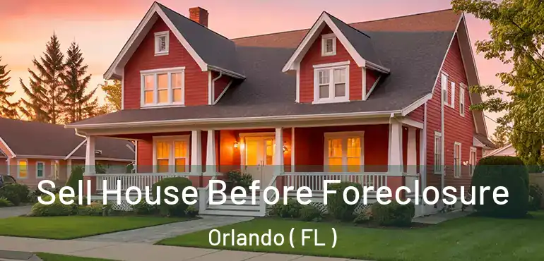  Sell House Before Foreclosure Orlando ( FL )