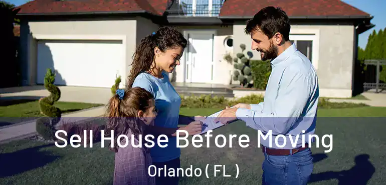  Sell House Before Moving Orlando ( FL )