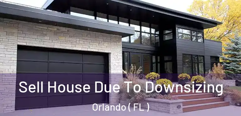  Sell House Due To Downsizing Orlando ( FL )