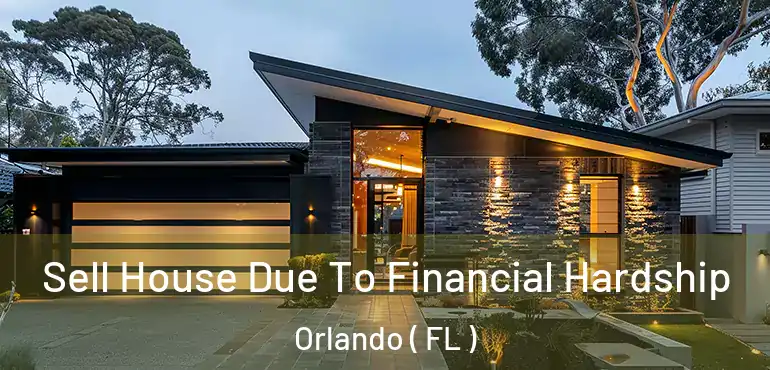  Sell House Due To Financial Hardship Orlando ( FL )