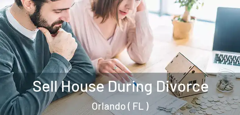  Sell House During Divorce Orlando ( FL )