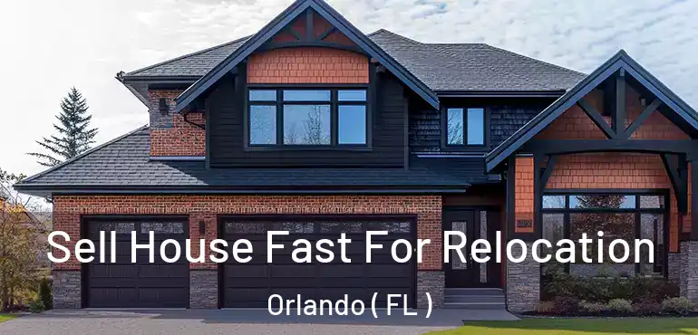 Sell House Fast For Relocation Orlando ( FL )