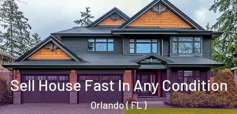  Sell House Fast In Any Condition Orlando ( FL )