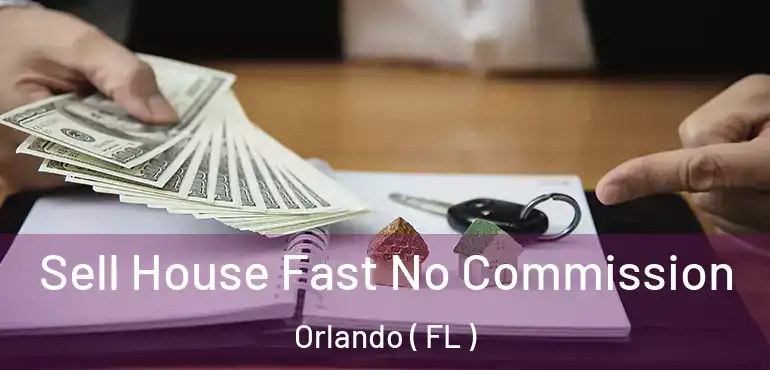  Sell House Fast No Commission Orlando ( FL )