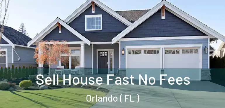  Sell House Fast No Fees Orlando ( FL )