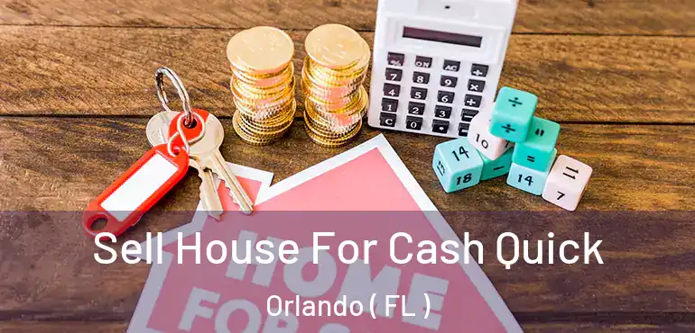  Sell House For Cash Quick Orlando ( FL )