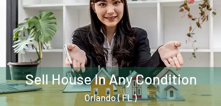  Sell House In Any Condition Orlando ( FL )