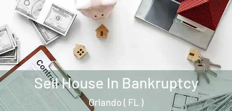  Sell House In Bankruptcy Orlando ( FL )