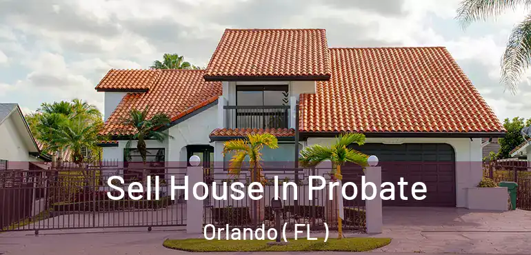  Sell House In Probate Orlando ( FL )