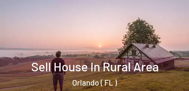  Sell House In Rural Area Orlando ( FL )