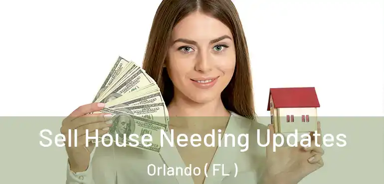  Sell House Needing Updates Orlando ( FL )