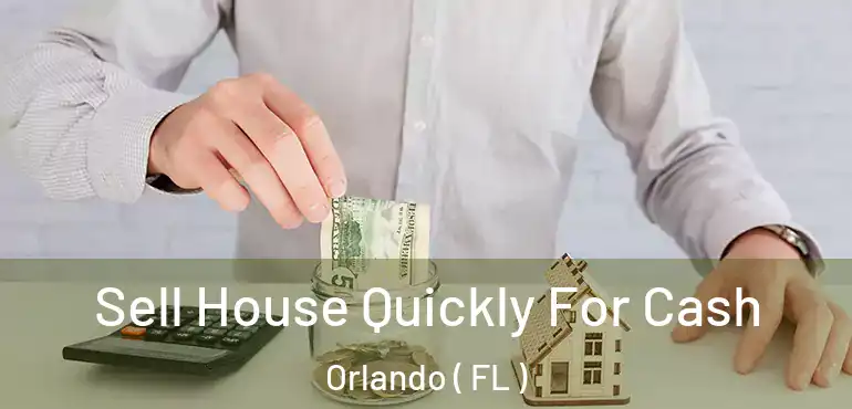  Sell House Quickly For Cash Orlando ( FL )