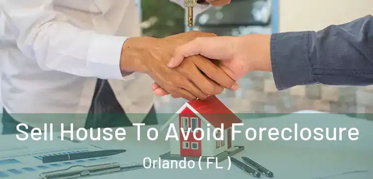  Sell House To Avoid Foreclosure Orlando ( FL )