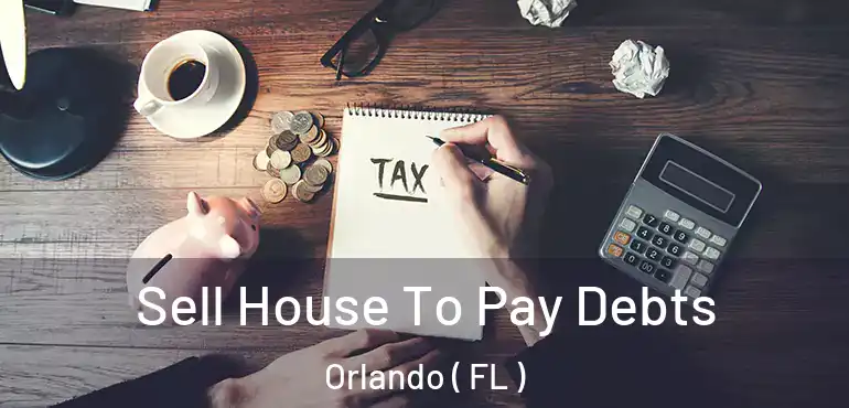  Sell House To Pay Debts Orlando ( FL )