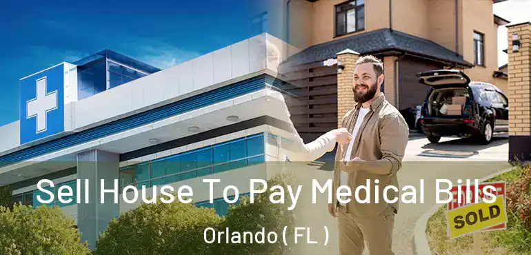  Sell House To Pay Medical Bills Orlando ( FL )
