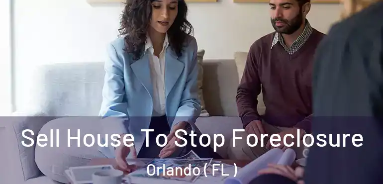  Sell House To Stop Foreclosure Orlando ( FL )