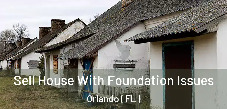  Sell House With Foundation Issues Orlando ( FL )
