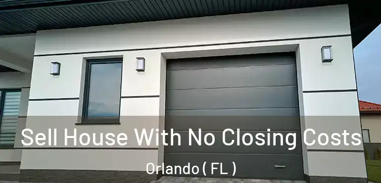  Sell House With No Closing Costs Orlando ( FL )