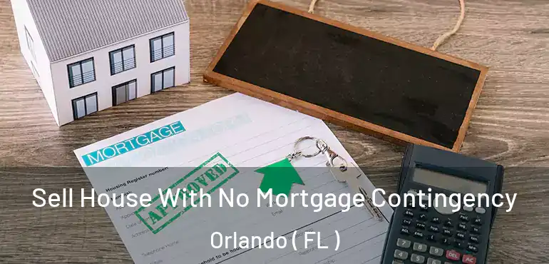  Sell House With No Mortgage Contingency Orlando ( FL )