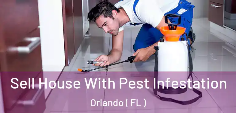  Sell House With Pest Infestation Orlando ( FL )