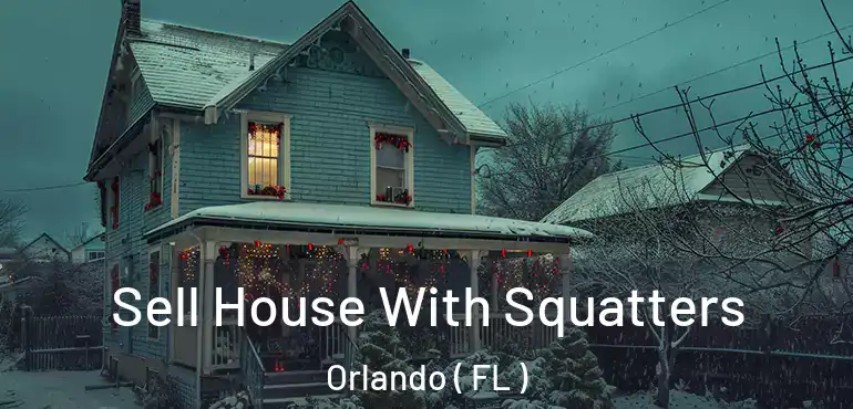  Sell House With Squatters Orlando ( FL )