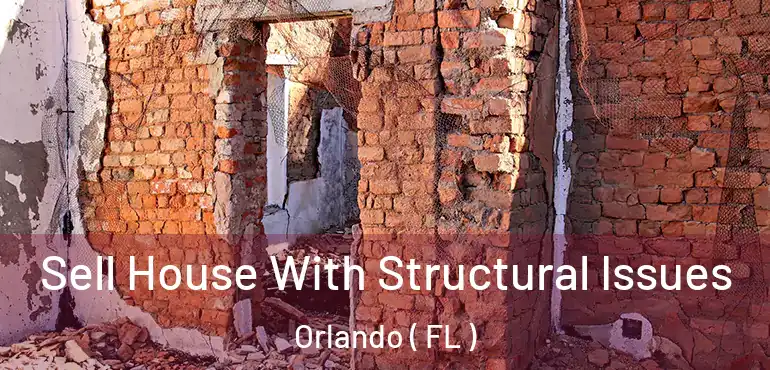  Sell House With Structural Issues Orlando ( FL )