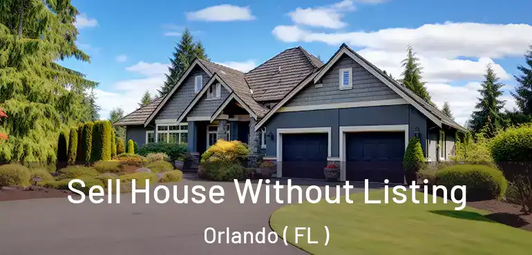  Sell House Without Listing Orlando ( FL )