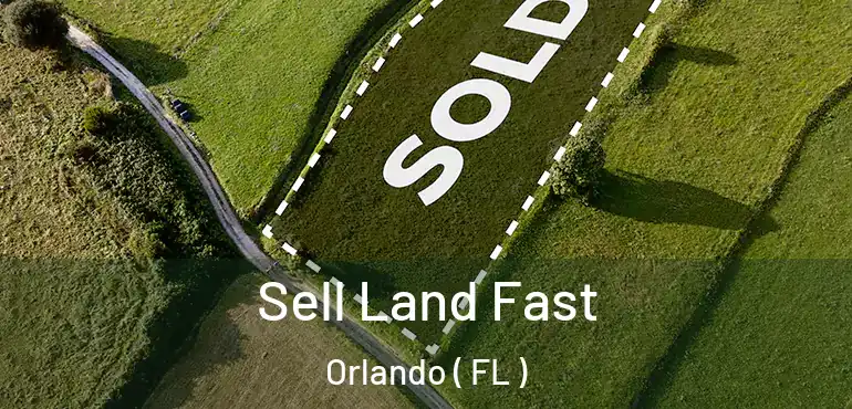  Sell Land Fast Orlando ( FL )