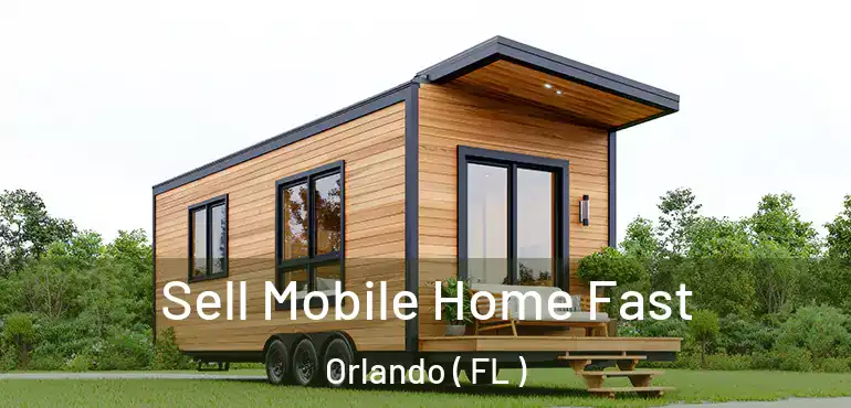  Sell Mobile Home Fast Orlando ( FL )