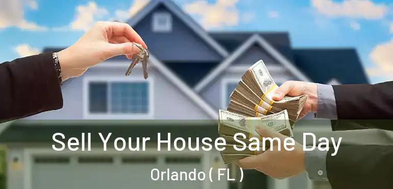  Sell Your House Same Day Orlando ( FL )