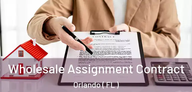  Wholesale Assignment Contract Orlando ( FL )