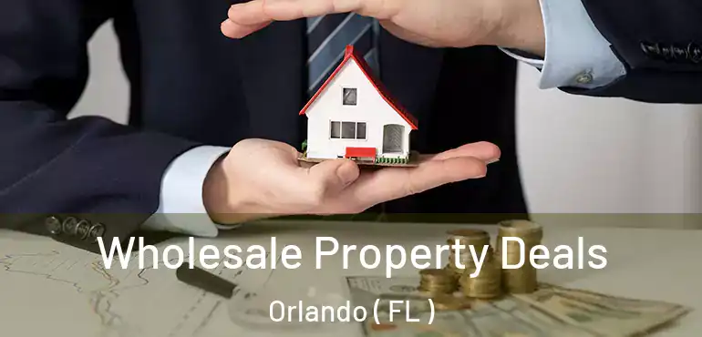  Wholesale Property Deals Orlando ( FL )