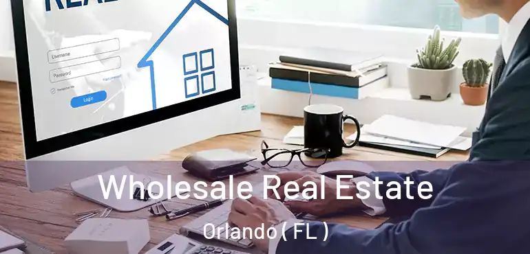  Wholesale Real Estate Orlando ( FL )